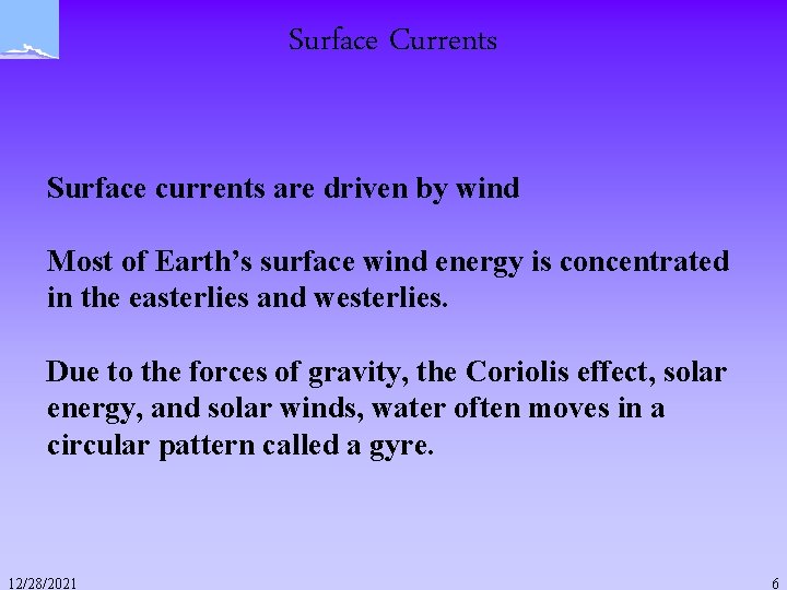 Surface Currents Surface currents are driven by wind Most of Earth’s surface wind energy Surface Currents Surface currents are driven by wind Most of Earth’s surface wind energy