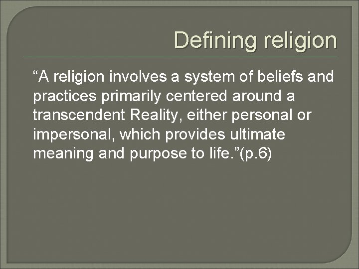 Defining religion “A religion involves a system of beliefs and practices primarily centered around