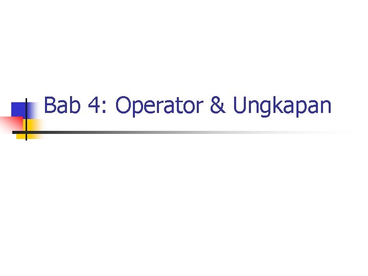 Bab 4: Operator & Ungkapan 