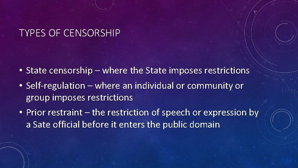 TYPES OF CENSORSHIP • State censorship – where the State imposes restrictions • Self-regulation