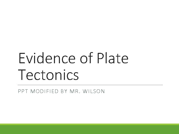 Evidence of Plate Tectonics PPT MODIFIED BY MR. WILSON 