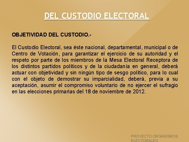 DEL CUSTODIO ELECTORAL OBJETIVIDAD DEL CUSTODIO. El Custodio Electoral, sea éste nacional, departamental, municipal