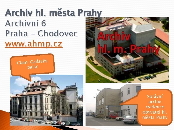 Archiv hl. města Prahy Archivní 6 Praha – Chodovec www. ahmp. cz Clam-Gallasův palác