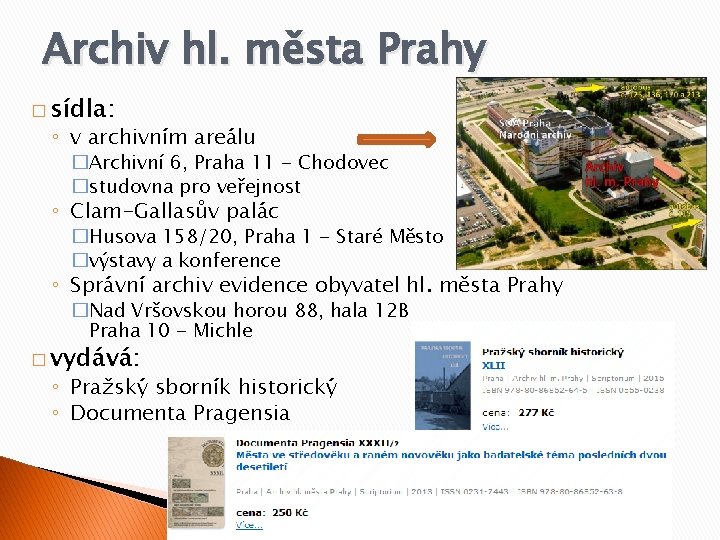 Archiv hl. města Prahy � sídla: ◦ v archivním areálu �Archivní 6, Praha 11