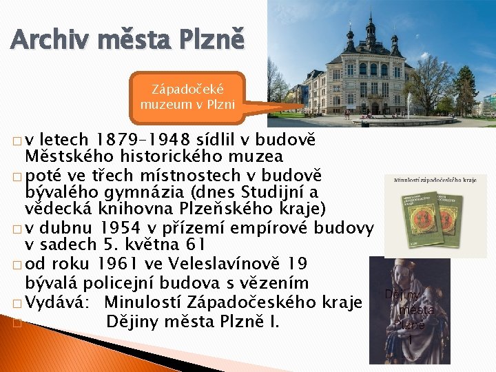 Archiv města Plzně Západočeké muzeum v Plzni �v letech 1879– 1948 sídlil v budově