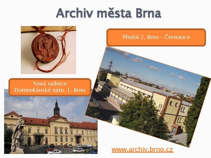 Archiv města Brna Přední 2, Brno – Černovice Nová radnice Dominikánské nám. 1, Brno
