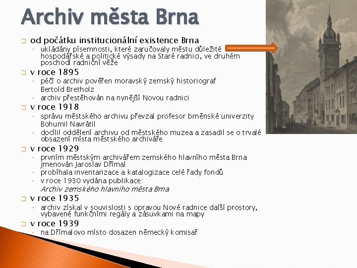 Archiv města Brna � od počátku institucionální existence Brna ◦ ukládány písemnosti, které zaručovaly