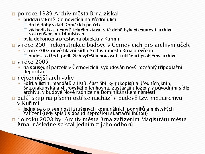 � po roce 1989 Archiv města Brna získal ◦ budovu v Brně-Černovicích na Přední