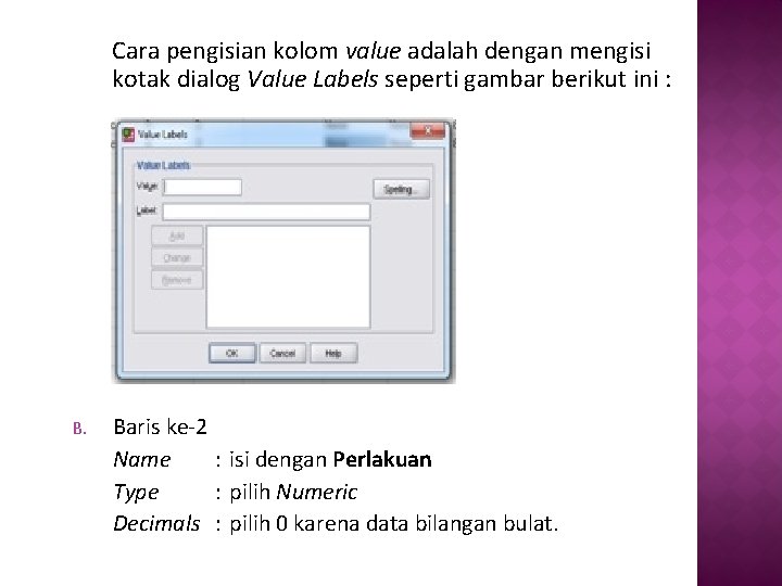 Cara pengisian kolom value adalah dengan mengisi kotak dialog Value Labels seperti gambar berikut