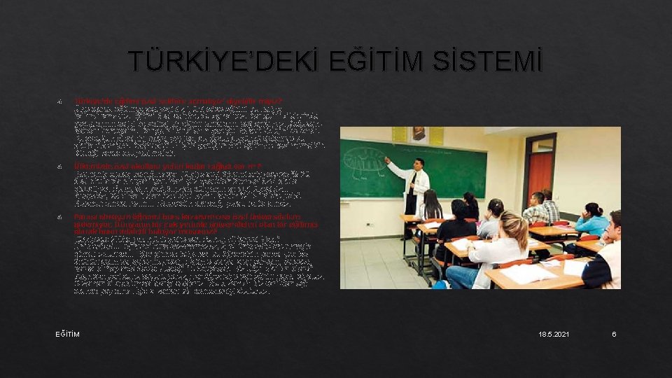 TÜRKİYE’DEKİ EĞİTİM SİSTEMİ Türkiye’de eğitimi özel sektöre açmalıyız’ diyebilir miyiz? Ülke olarak eğitimde çok