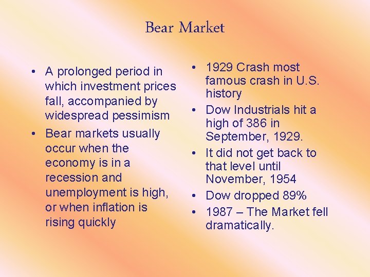 Bear Market • A prolonged period in which investment prices fall, accompanied by widespread