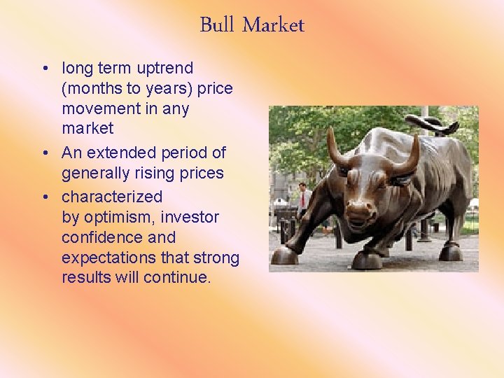 Bull Market • long term uptrend (months to years) price movement in any market