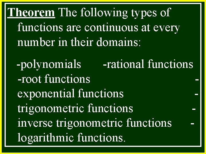 Theorem The following types of functions are continuous at every number in their domains:
