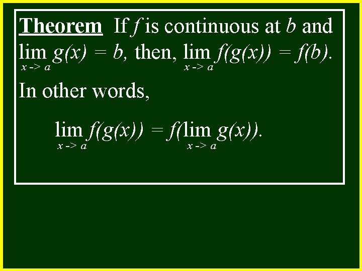 Theorem If f is continuous at b and lim g(x) = b, then, lim