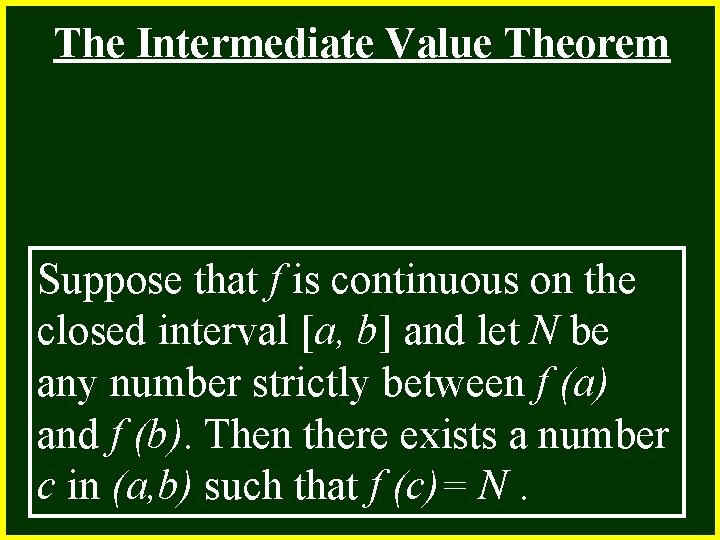 The Intermediate Value Theorem Suppose that f is continuous on the closed interval [a,