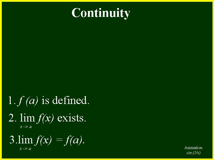 Continuity 1. f (a) is defined. 2. lim f(x) exists. x -> a 3.
