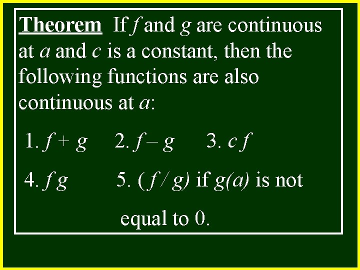 Theorem If f and g are continuous at a and c is a constant,