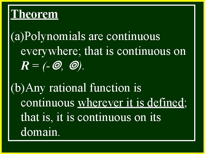 Theorem (a)Polynomials are continuous everywhere; that is continuous on R = (- , ).