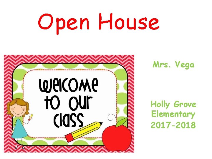 Open House Mrs. Vega Holly Grove Elementary 2017 -2018 