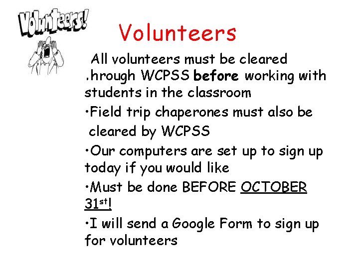 Volunteers • All volunteers must be cleared through WCPSS before working with students in