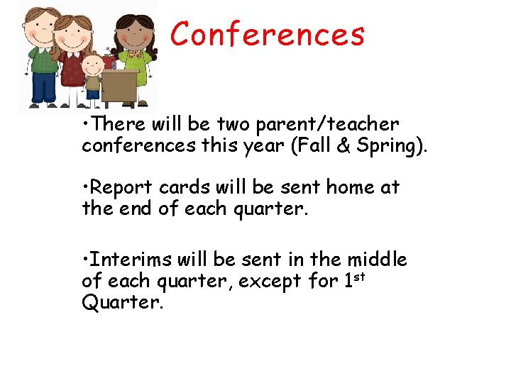 Conferences • There will be two parent/teacher conferences this year (Fall & Spring). •