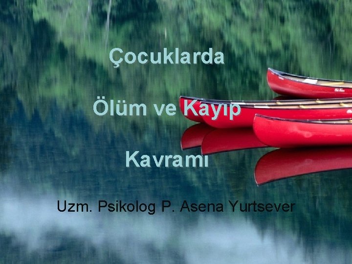 Çocuklarda Ölüm ve Kayıp Kavramı Uzm. Psikolog P. Asena Yurtsever 