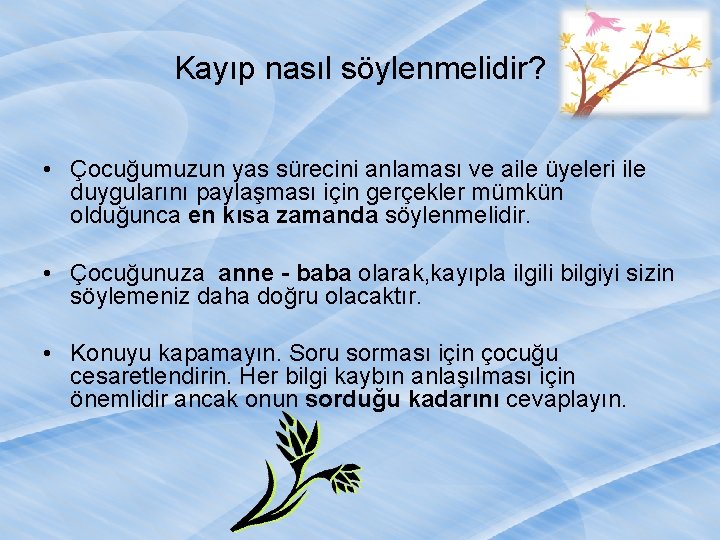 Kayıp nasıl söylenmelidir? • Çocuğumuzun yas sürecini anlaması ve aile üyeleri ile duygularını paylaşması