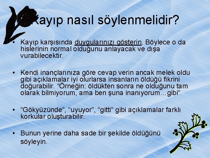 Kayıp nasıl söylenmelidir? • Kayıp karşısında duygularınızı gösterin. Böylece o da hislerinin normal olduğunu