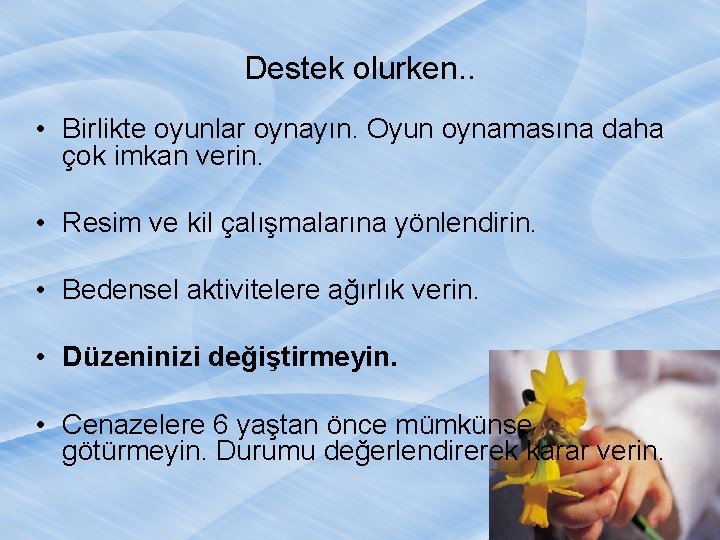 Destek olurken. . • Birlikte oyunlar oynayın. Oyun oynamasına daha çok imkan verin. •