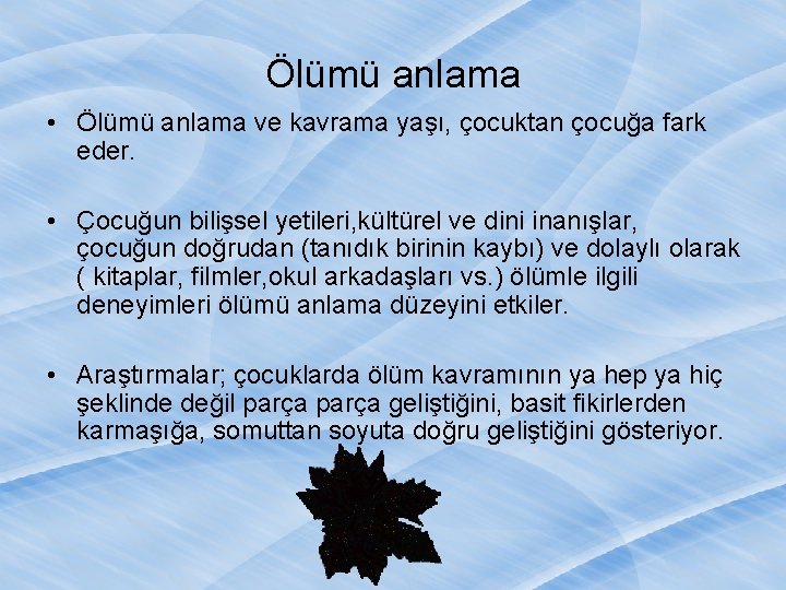 Ölümü anlama • Ölümü anlama ve kavrama yaşı, çocuktan çocuğa fark eder. • Çocuğun