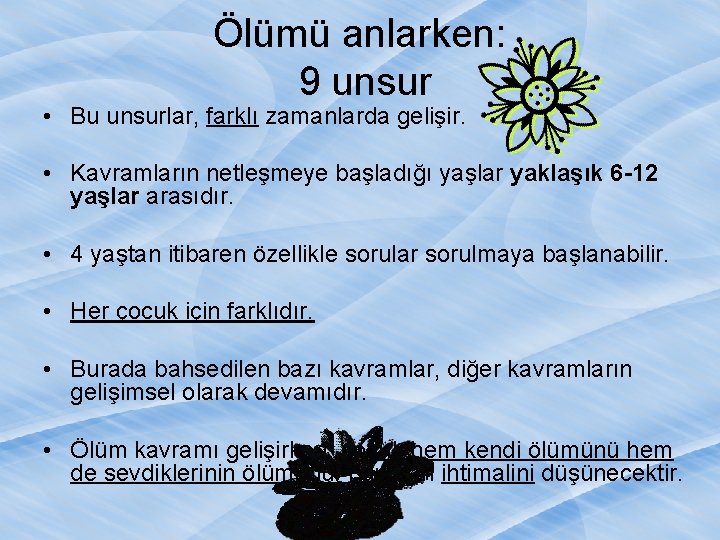 Ölümü anlarken: 9 unsur • Bu unsurlar, farklı zamanlarda gelişir. • Kavramların netleşmeye başladığı