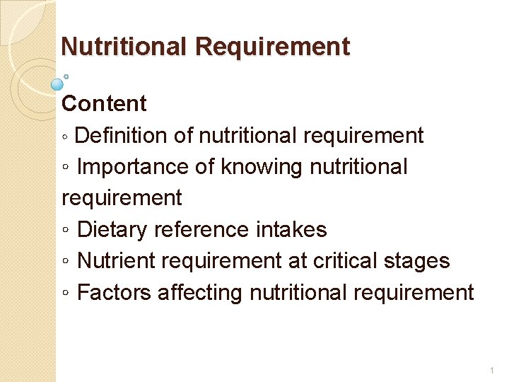 Nutritional Requirement Content ◦ Definition of nutritional requirement ◦ Importance of knowing nutritional requirement