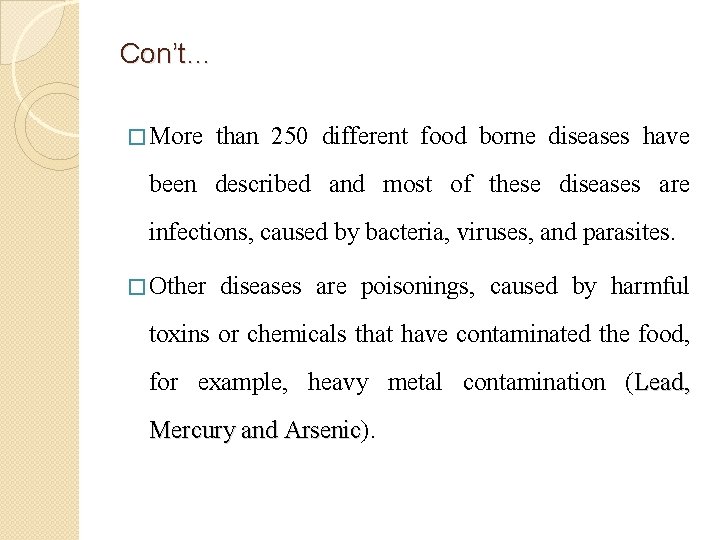 Con’t… � More than 250 different food borne diseases have been described and most