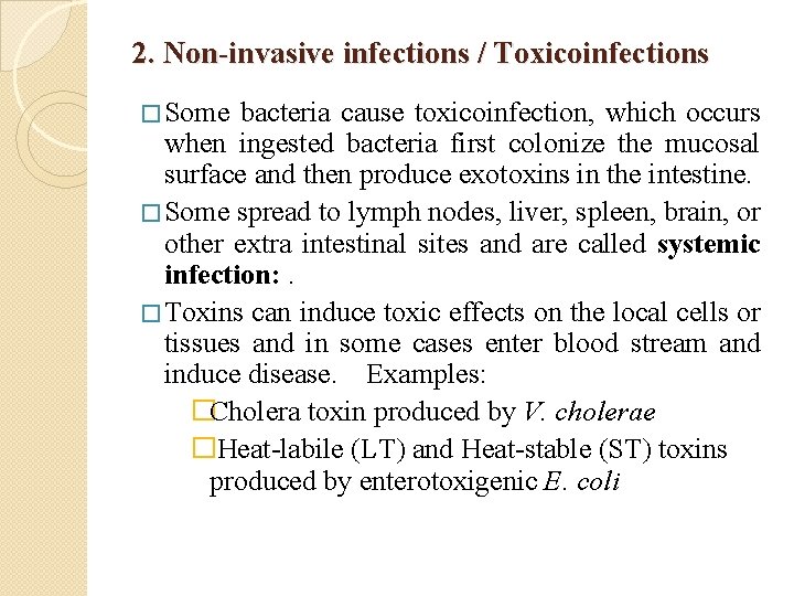 2. Non-invasive infections / Toxicoinfections � Some bacteria cause toxicoinfection, which occurs when ingested