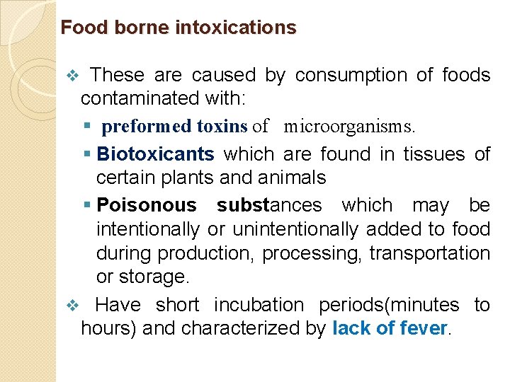 Food borne intoxications These are caused by consumption of foods contaminated with: § preformed