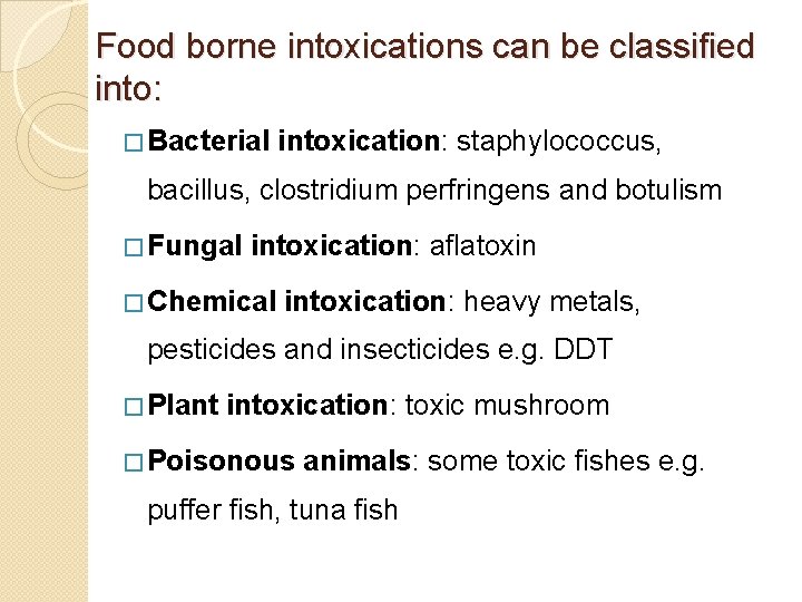Food borne intoxications can be classified into: � Bacterial intoxication: staphylococcus, bacillus, clostridium perfringens