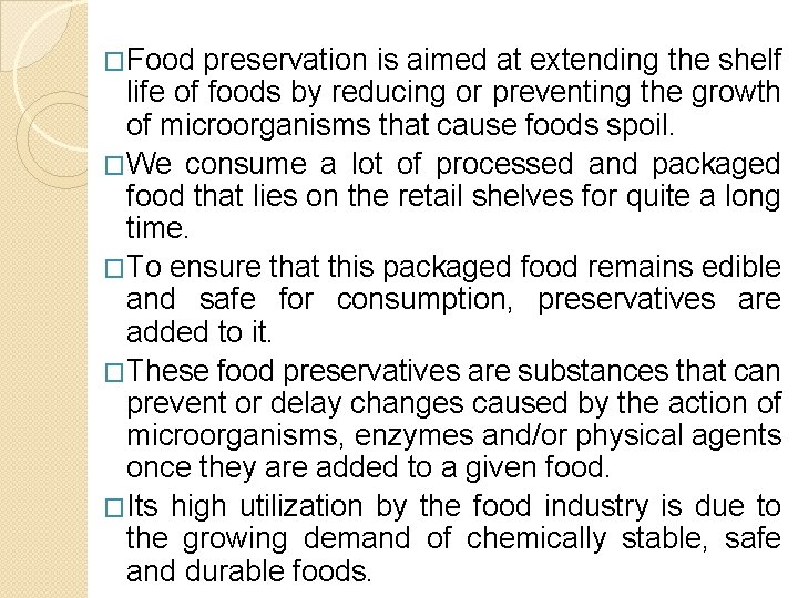 �Food preservation is aimed at extending the shelf life of foods by reducing or