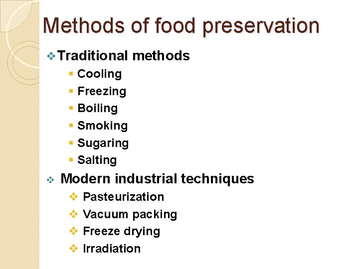 Methods of food preservation v Traditional methods § Cooling § Freezing § Boiling §