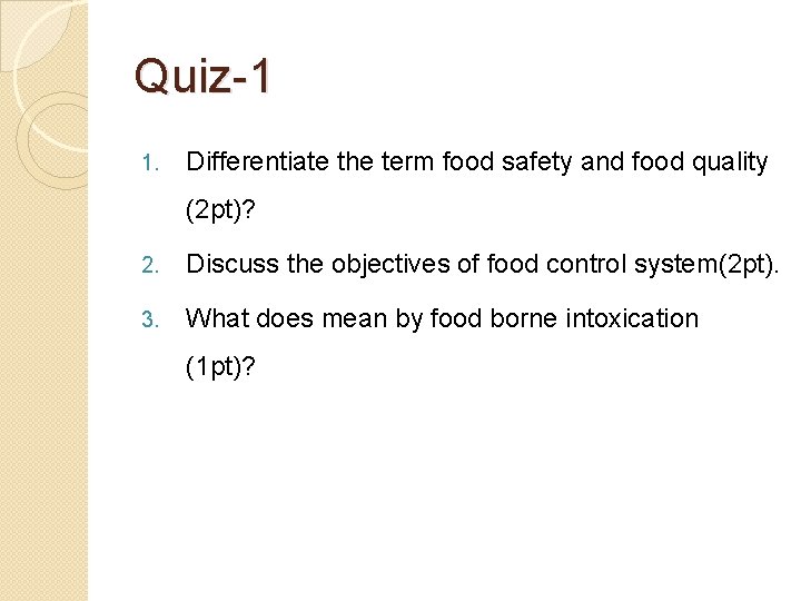 Quiz-1 1. Differentiate the term food safety and food quality (2 pt)? 2. Discuss