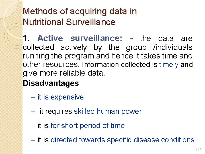 Methods of acquiring data in Nutritional Surveillance 1. Active surveillance: - the data are