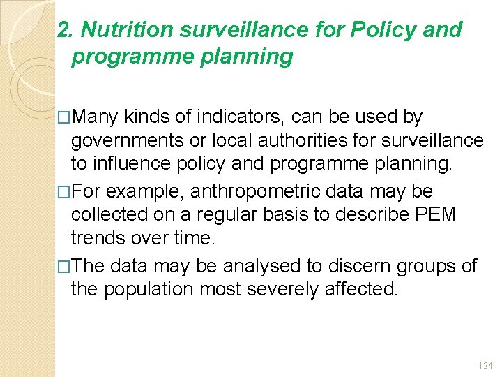 2. Nutrition surveillance for Policy and programme planning �Many kinds of indicators, can be