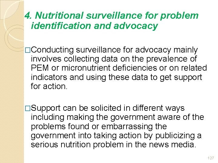 4. Nutritional surveillance for problem identification and advocacy �Conducting surveillance for advocacy mainly involves