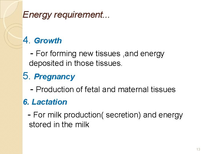 Energy requirement. . . 4. Growth - For forming new tissues , and energy