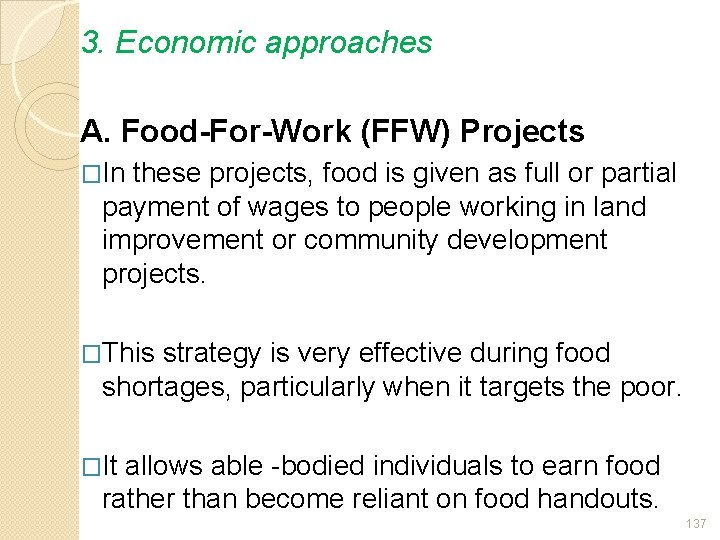 3. Economic approaches A. Food-For-Work (FFW) Projects �In these projects, food is given as