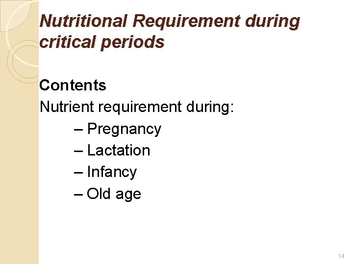 Nutritional Requirement during critical periods Contents Nutrient requirement during: – Pregnancy – Lactation –