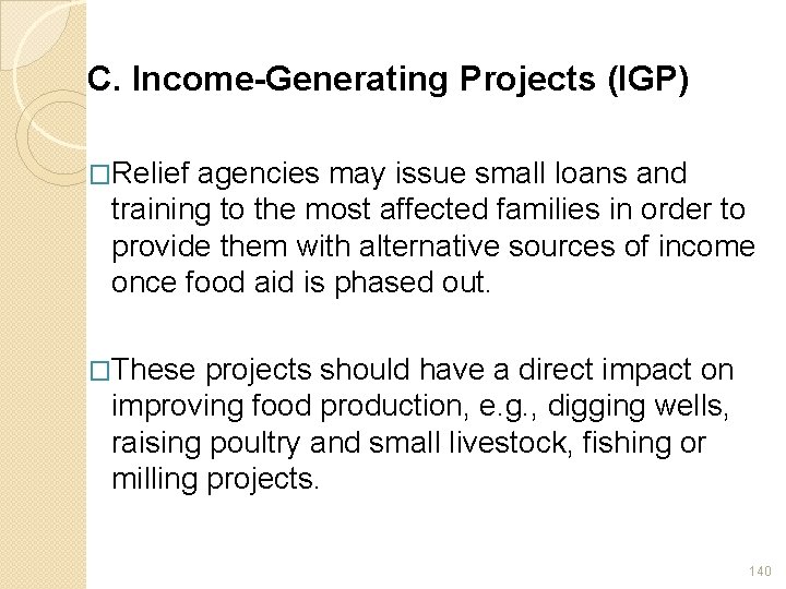 C. Income-Generating Projects (IGP) �Relief agencies may issue small loans and training to the