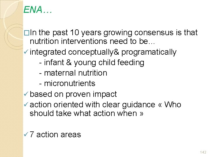 ENA… �In the past 10 years growing consensus is that nutrition interventions need to