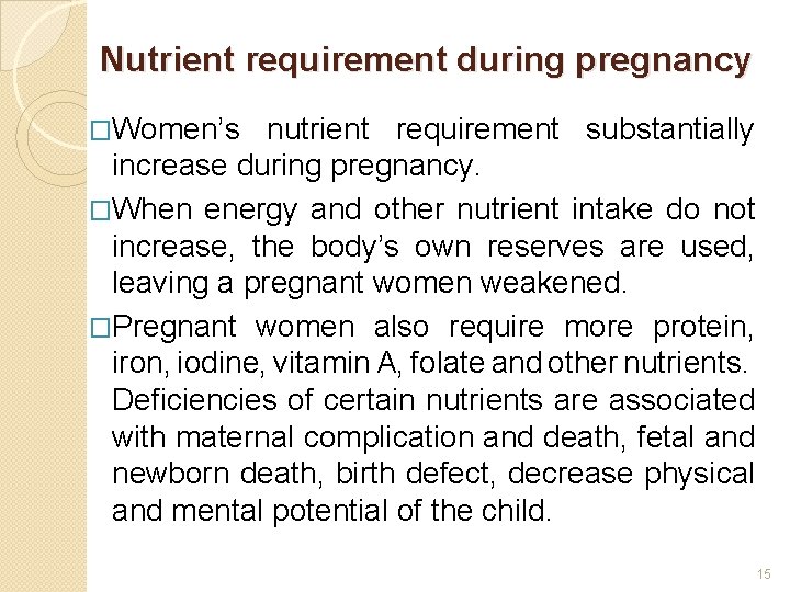 Nutrient requirement during pregnancy �Women’s nutrient requirement substantially increase during pregnancy. �When energy and