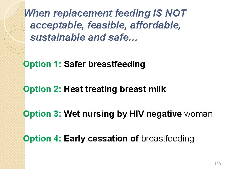 When replacement feeding IS NOT acceptable, feasible, affordable, sustainable and safe… Option 1: Safer