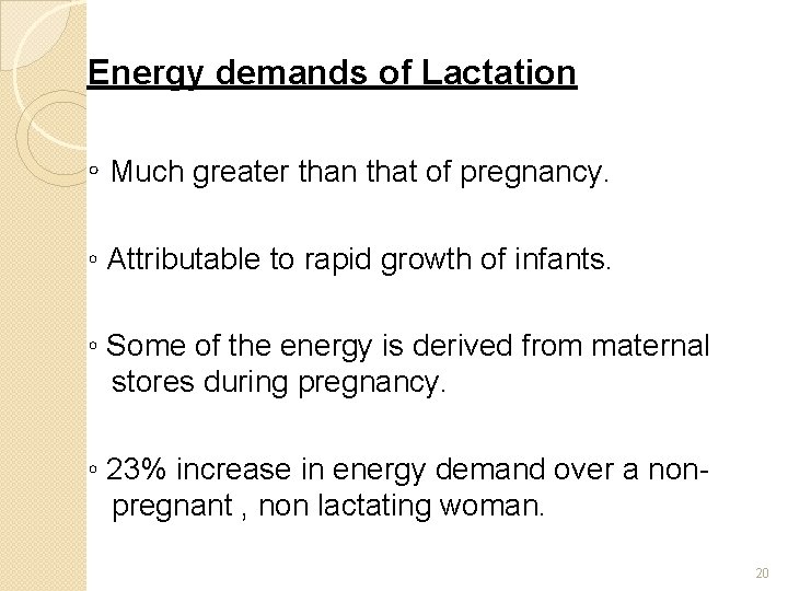 Energy demands of Lactation ◦ Much greater than that of pregnancy. ◦ Attributable to